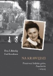 Okładka książki Na krawędzi: przetrwać łódzkie getto, Auschwitz i nie tylko Eva Libitzky, Fred Rosenbaum