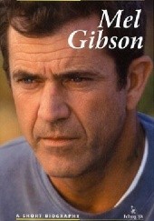 Okładka książki Mel Gibson. A short biography Ewa Wolańska, Adam Wolański