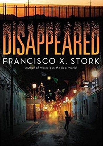 Okładka książki Disappeared Francisco X. Stork