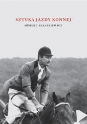 Okładka książki Sztuka jazdy konnej Hubert Szaszkiewicz