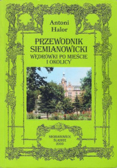 Okładka książki Przewodnik Siemianowicki. Wędrówki po mieście i okolicy Antoni Halor