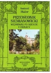 Okładka książki Przewodnik Siemianowicki Wędrówki po mieście i okolicy Antoni Halor
