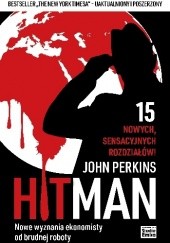 Okładka książki HIT MAN. Nowe wyznania ekonomisty od brudnej roboty John Perkins