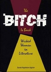 Okładka książki The Bitch is Back: Wicked Women in Literature Sarah Appleton Aguiar