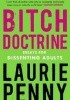 Okładka książki Bitch Doctrine: Essays for Dissenting Adults Laurie Penny