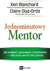 Okładka książki Jednominutowy Mentor. Jak znaleźć mentora i pracować z nim - i dlaczego warto nim zostać Ken Blanchard