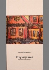 Okładka książki Przywiązanie. Spis rozstań krótkotrwałych Agnieszka Żelazko