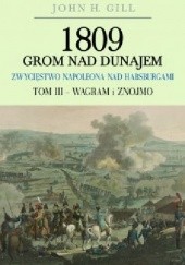 Okładka książki 1809 Grom nad Dunajem. Zwycięstwo Napoleona nad Habsburgami Tom III John Gill