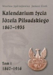 Okładka książki Kalendarium Życia Józefa Piłsudskiego 1867-1935