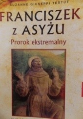 Okładka książki Franciszek z Asyżu. Prorok ekstremalny. Suzanne Giuseppi Testut