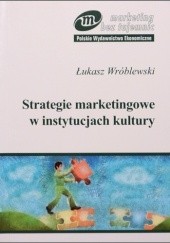 Okładka książki Strategie marketingowe w instytucjach kultury Łukasz Wróblewski