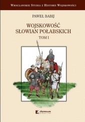 Okładka książki Wojskowość Słowian Połabskich. Tom 1