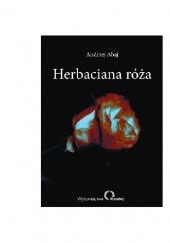 Okładka książki Herbaciana róża Andrzej Abaj