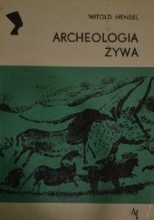 Okładka książki Archeologia żywa Witold Hensel