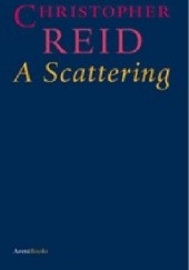 Okładka książki A Scattering Christopher Reid