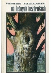 Okładka książki Na leśnych bezdrożach Stanisław Niewiadomski