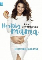 Okładka książki Healthy Mama. Poradnik zdrowej mamy Anna Lewandowska