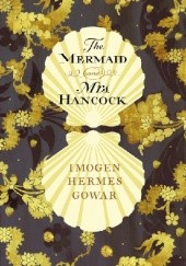 Okładka książki The Mermaid and Mrs Hancock Imogen Hermes Gowar