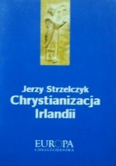 Okładka książki Chrystianizacja Irlandii Jerzy Strzelczyk