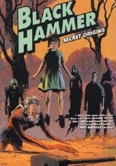Okładka książki Black Hammer Vol. 1: Secret Origins Jeff Lemire, Dean Ormston, Dave Stewart