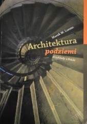Okładka książki Architektura podziemi. Przykłady z Polski Marek Wojciech Lorenc