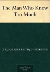 Okładka książki The Man Who Knew Too Much Gilbert Keith Chesterton