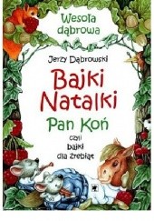 Okładka książki Bajki Natalki. Pan Koń czyli bajki dla źrebiąt.
