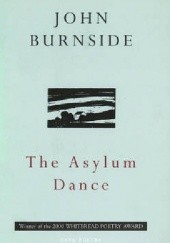 Okładka książki The Asylum Dance John Burnside