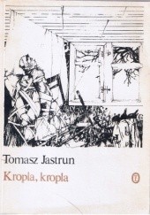 Okładka książki Kropla, kropla Tomasz Jastrun