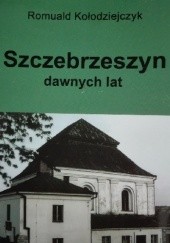 Okładka książki Szczebrzeszyn dawnych lat Romuald Kołodziejczyk