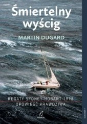 Okładka książki Śmiertelny wyścig. Regaty Sydney-Hobart 1998. Historia prawdziwa. Martin Dugard