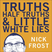 Okładka książki Truths, Half Truths and Little White Lies Nick Frost