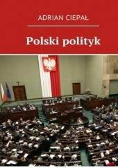 Okładka książki Polski polityk Adrian Ciepał