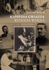 Okładka książki Kapryśna gwiazda Rudolfa Weigla Ryszard Wójcik