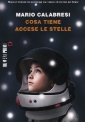 Okładka książki Cosa tiene accese le stelle. Storie di italiani che non hanno mai smesso di credere nel futuro Mario Calabresi
