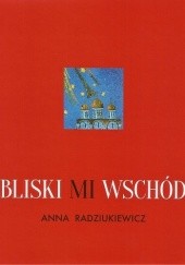 Okładka książki Bliski mi Wschód Anna Radziukiewicz