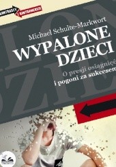 Okładka książki Wypalone dzieci - O presji osiągnięć i pogoni za sukcesem Michael Schulte-Markwort