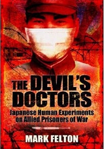 Okładka książki The Devil's Doctors: Japanese Human Experiments on Allied Prisoners of War Mark Felton