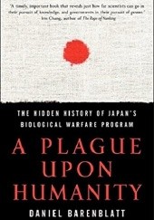 Okładka książki A Plague upon Humanity: The Hidden History of Japan's Biological Warfare Program Daniel Barenblatt