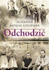 Okładka książki Odchodzić Agnieszka Moniak-Azzopardi