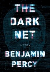 Okładka książki The Dark Net Benjamin Percy