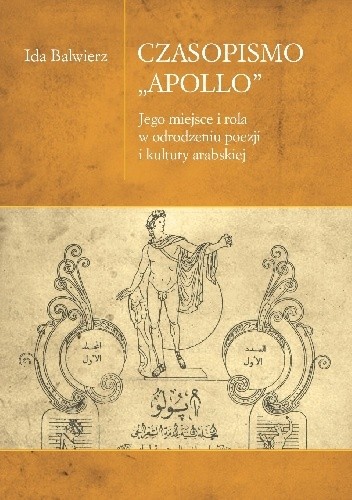 Okładka książki Czasopismo "Apollo". Jego miejsce i rola w odrodzeniu poezji i kultury arabskiej Ida Balwierz