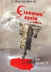 Okładka książki "Ciekawe" życie w PRL-u... i co dalej? Bogusław Homicki