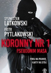 Okładka książki Koronny nr 1. Pseudonim Masa Sylwester Latkowski, Piotr Pytlakowski