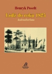 Okładka książki Łódź do roku 1825 - kalendarium Henryk Poselt