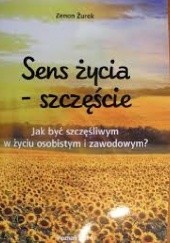 Okładka książki Sens życia - szczęście Zenon Żurek