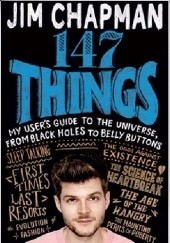 Okładka książki 147 Things. My User's Guide to the Universe, from Black Holes to Bellybuttons Jim Chapman