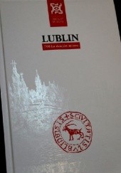Okładka książki Lublin. 700 lat dziejów miasta Grzegorz Figiel, Wiesław Śladkowski, Ryszard Szczygieł