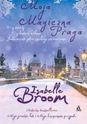 Okładka książki Moja magiczna Praga Isabelle Broom