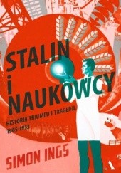Okładka książki Stalin i naukowcy. Historia tryumfu i tragedii, 1905 – 1953 Simon Ings